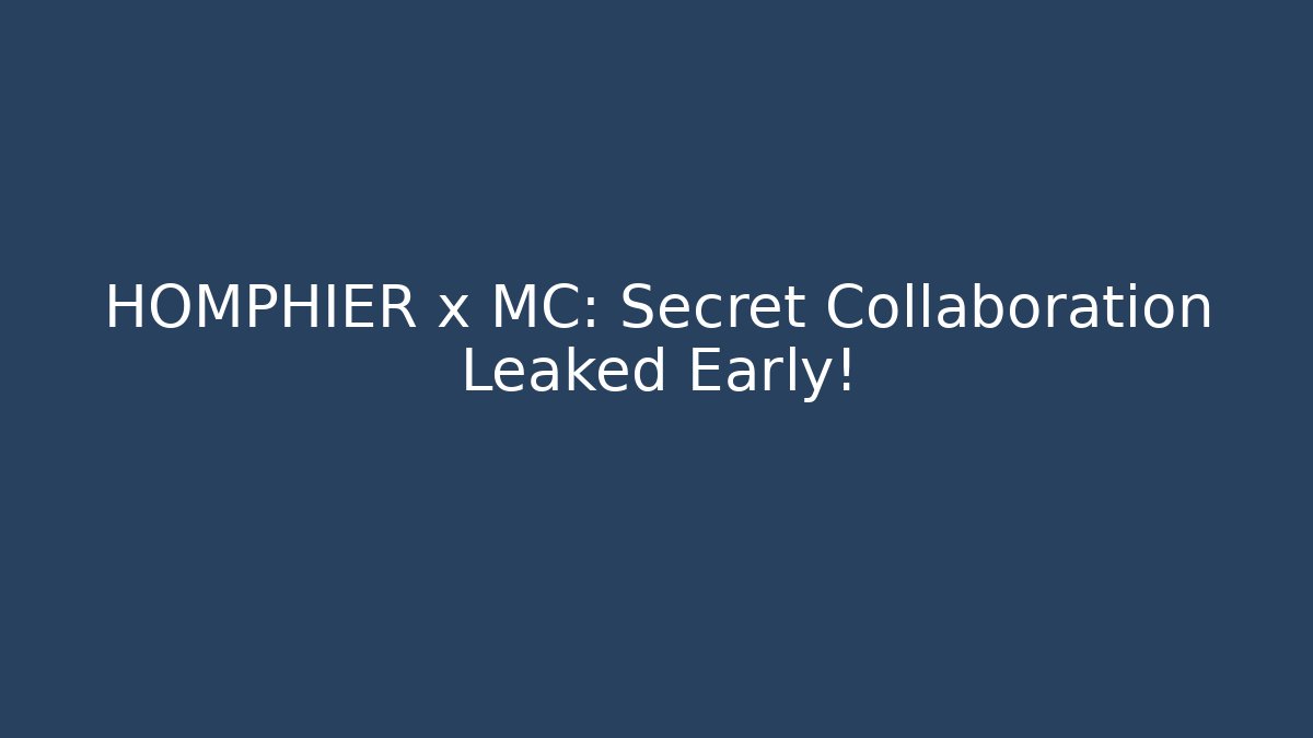 HOMPHIER x MC: Secret Collaboration Leaked Early!