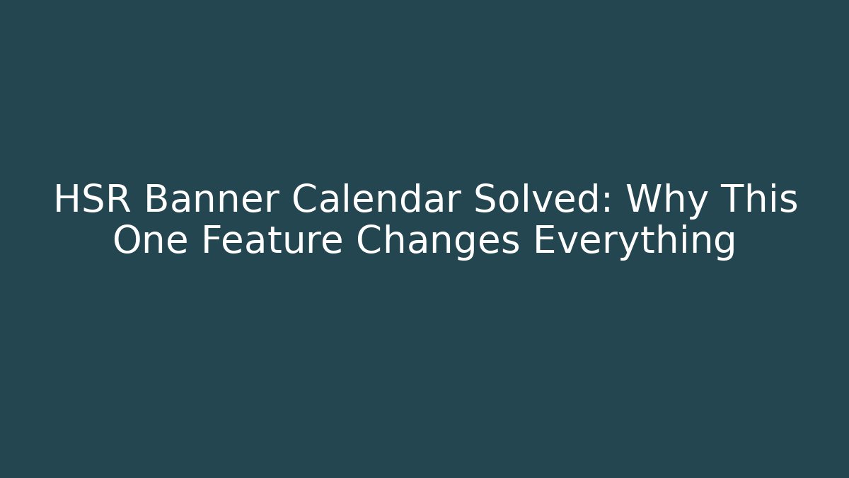 HSR Banner Calendar Solved: Why This One Feature Changes Everything - Create More Assets