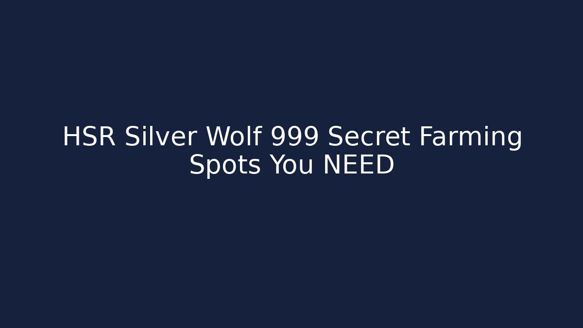 HSR Silver Wolf 999 Secret Farming Spots You NEED