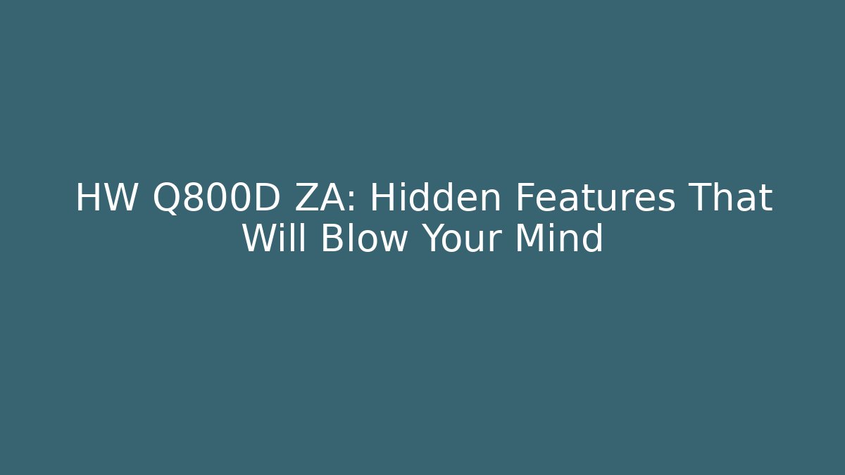 HW Q800D ZA: Hidden Features That Will Blow Your Mind