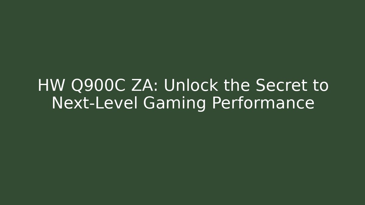 HW Q900C ZA: Unlock the Secret to Next-Level Gaming Performance