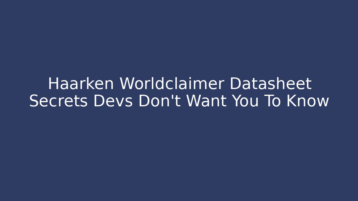 Haarken Worldclaimer Datasheet Secrets Devs Don’t Want You To Know