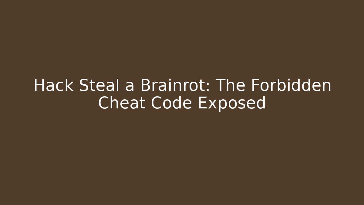 Hack Steal a Brainrot: The Forbidden Cheat Code Exposed - Create More Assets