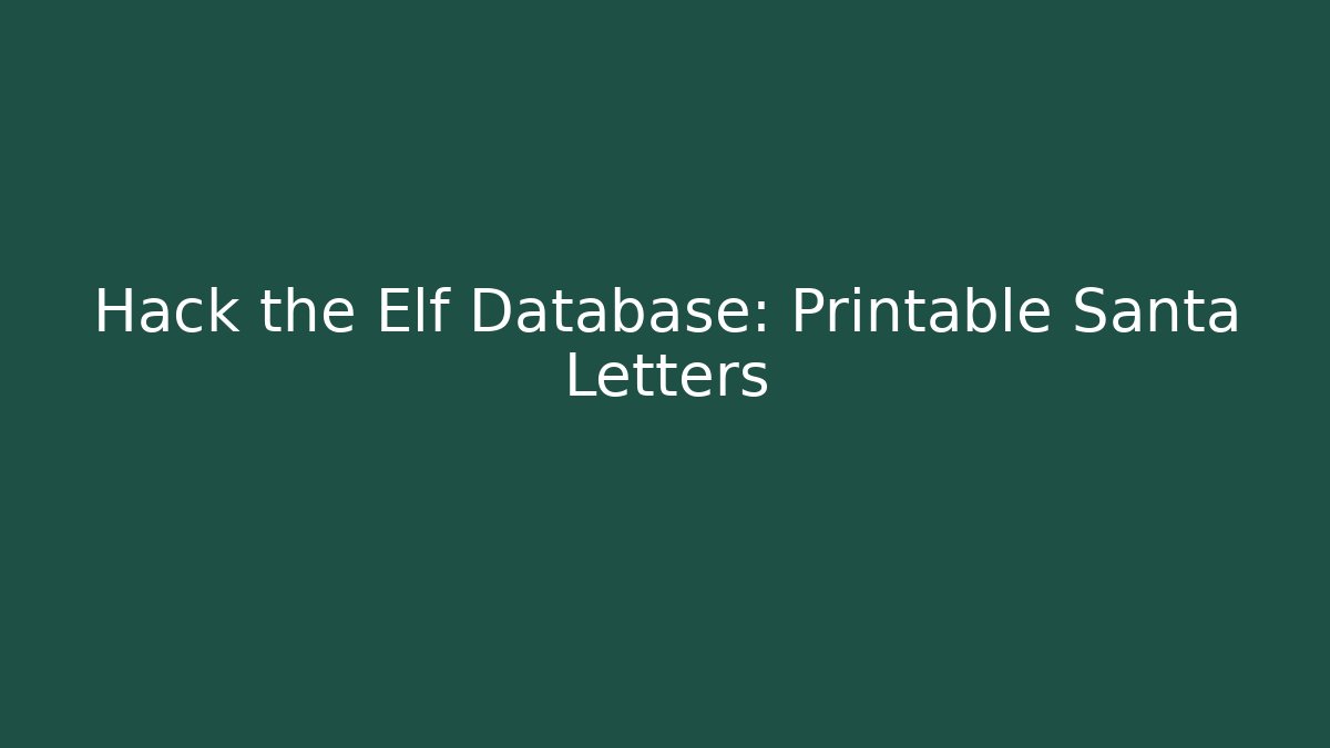 Hack the Elf Database: Printable Santa Letters - Create More Assets