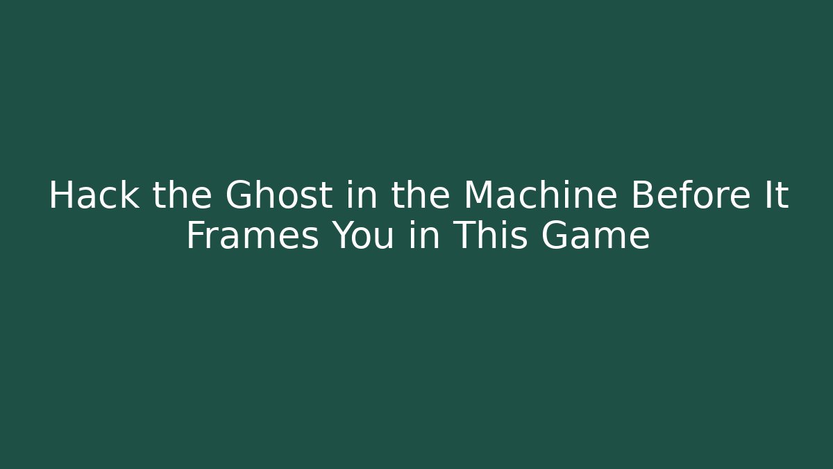 Hack the Ghost in the Machine Before It Frames You in This Game - Create More Assets