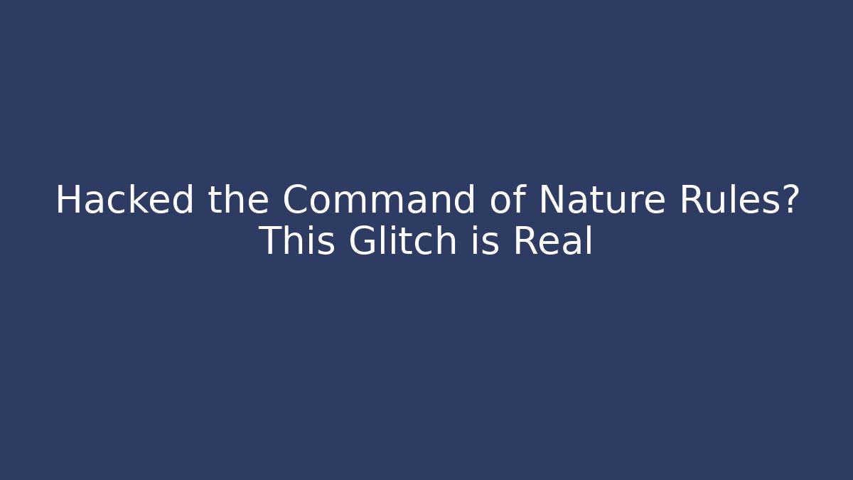 Hacked the Command of Nature Rules? This Glitch is Real