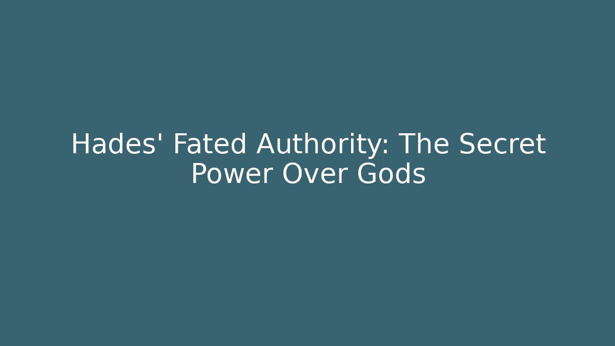 Hades' Fated Authority: The Secret Power Over Gods