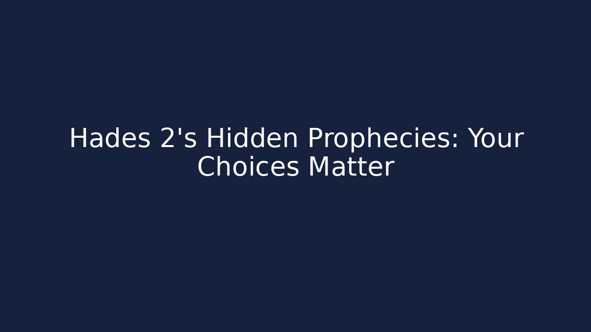 Hades 2's Hidden Prophecies: Your Choices Matter - Create More Assets