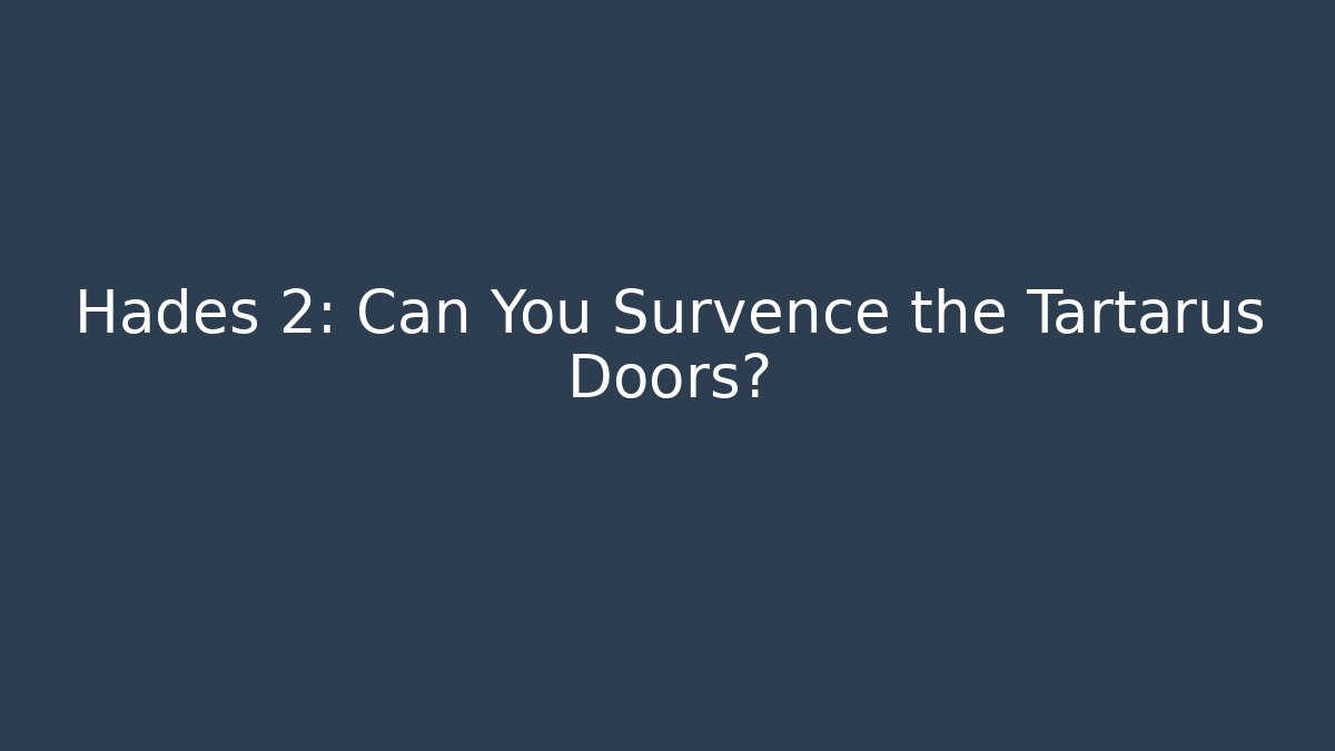 Hades 2: Can You Survence the Tartarus Doors?