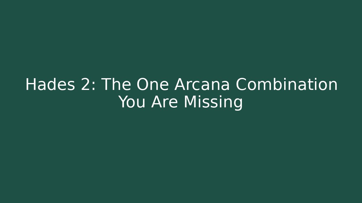 Hades 2: The One Arcana Combination You Are Missing