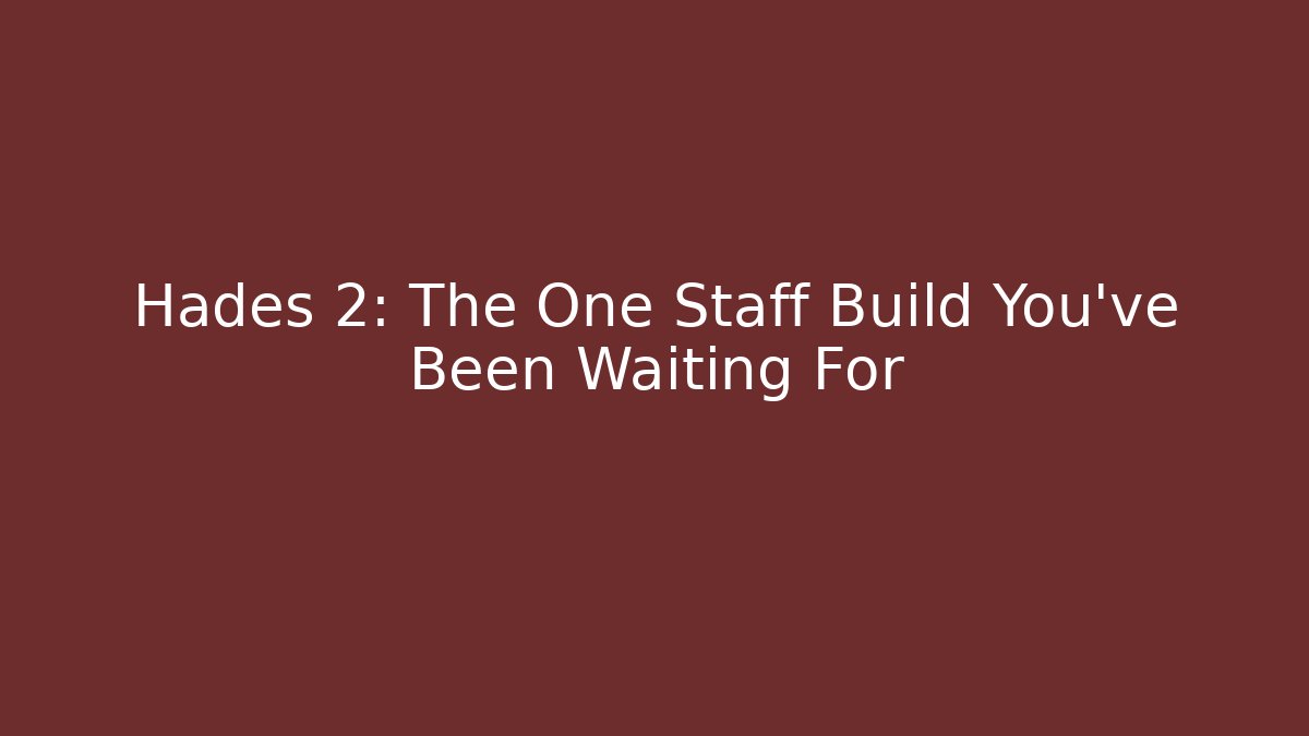 Hades 2: The One Staff Build You’ve Been Waiting For