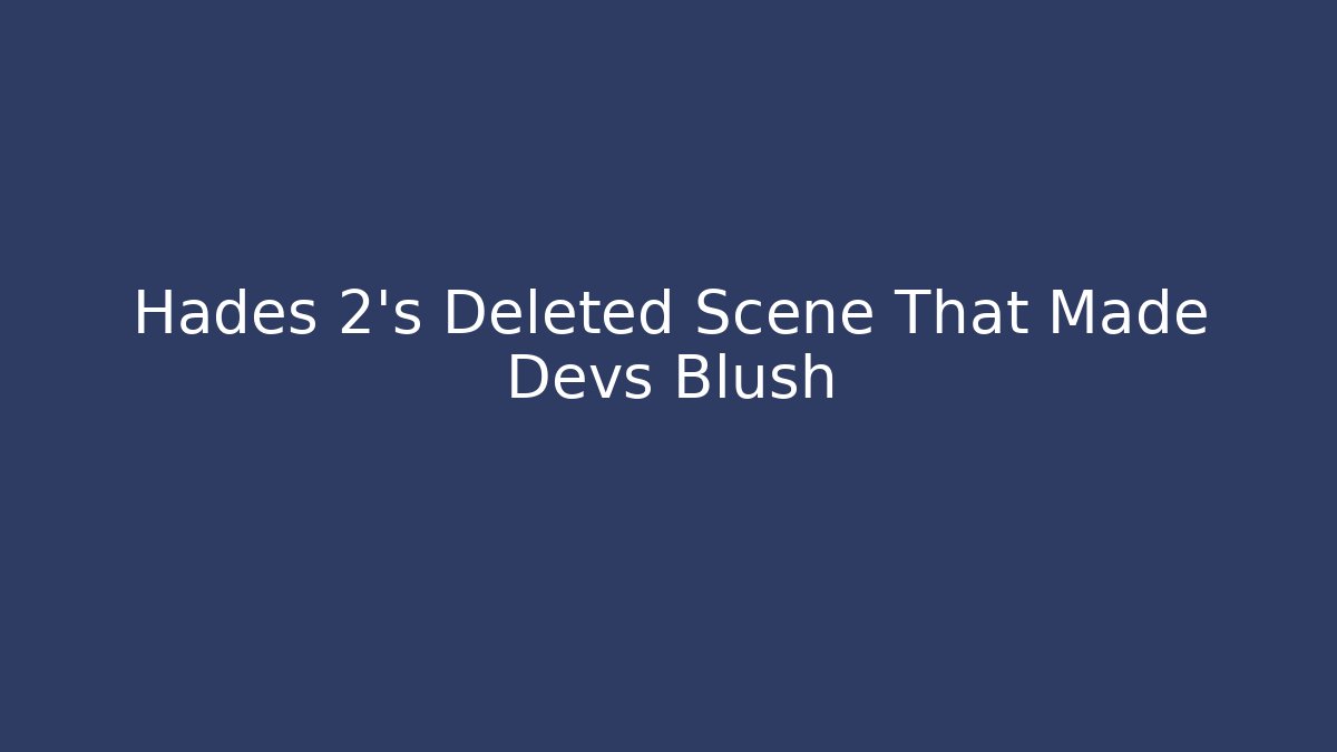 Hades 2’s Deleted Scene That Made Devs Blush - Create More Assets