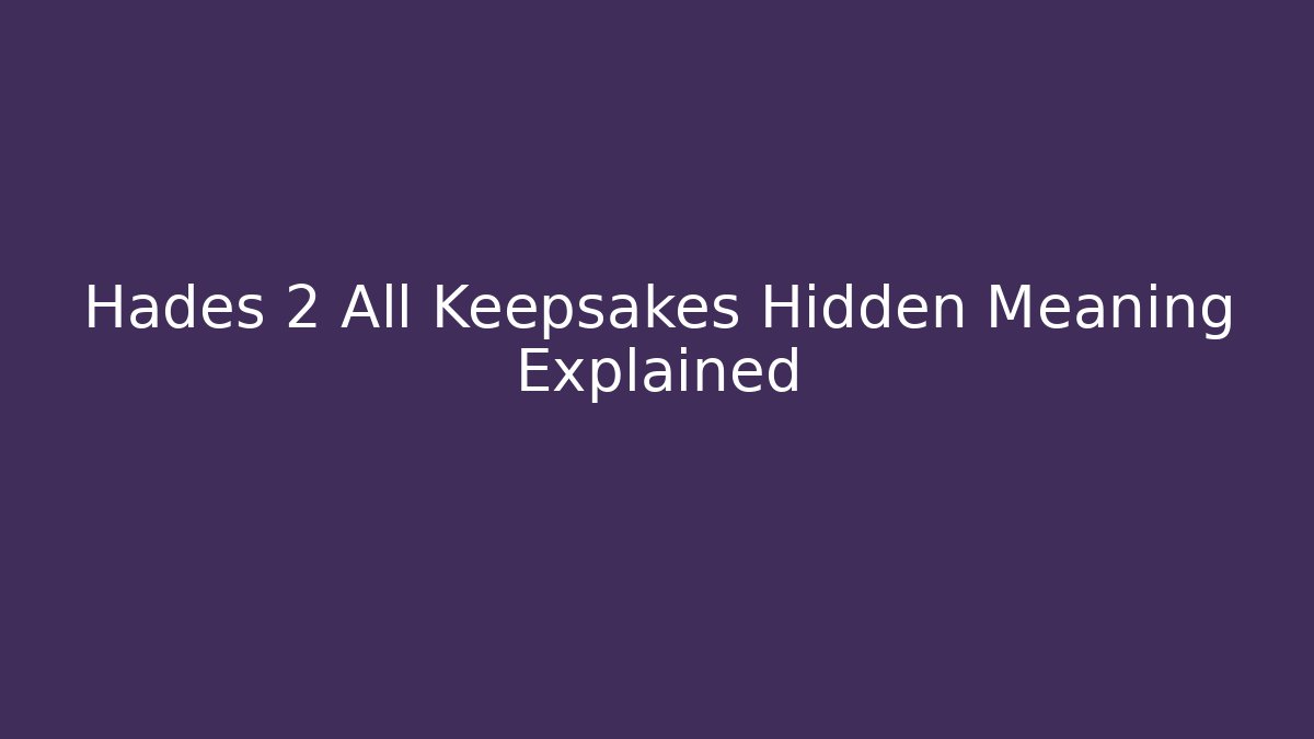 Hades 2 All Keepsakes Hidden Meaning Explained