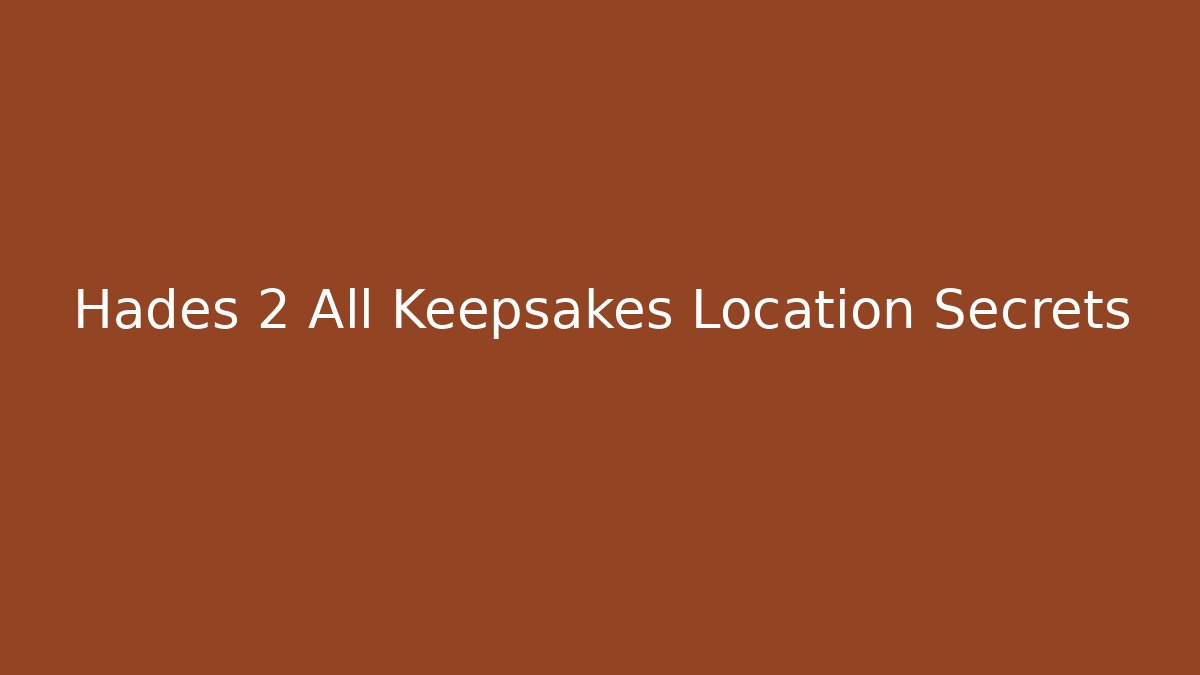 Hades 2 All Keepsakes Location Secrets