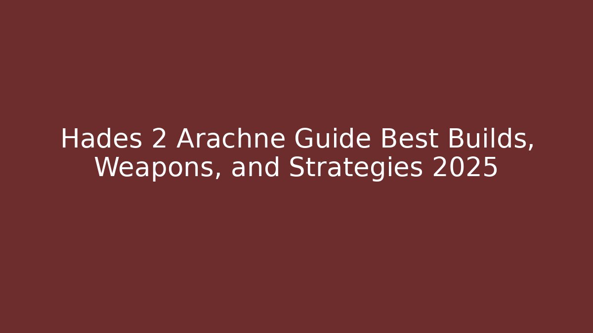 Hades 2 Arachne Guide Best Builds, Weapons, and Strategies 2025