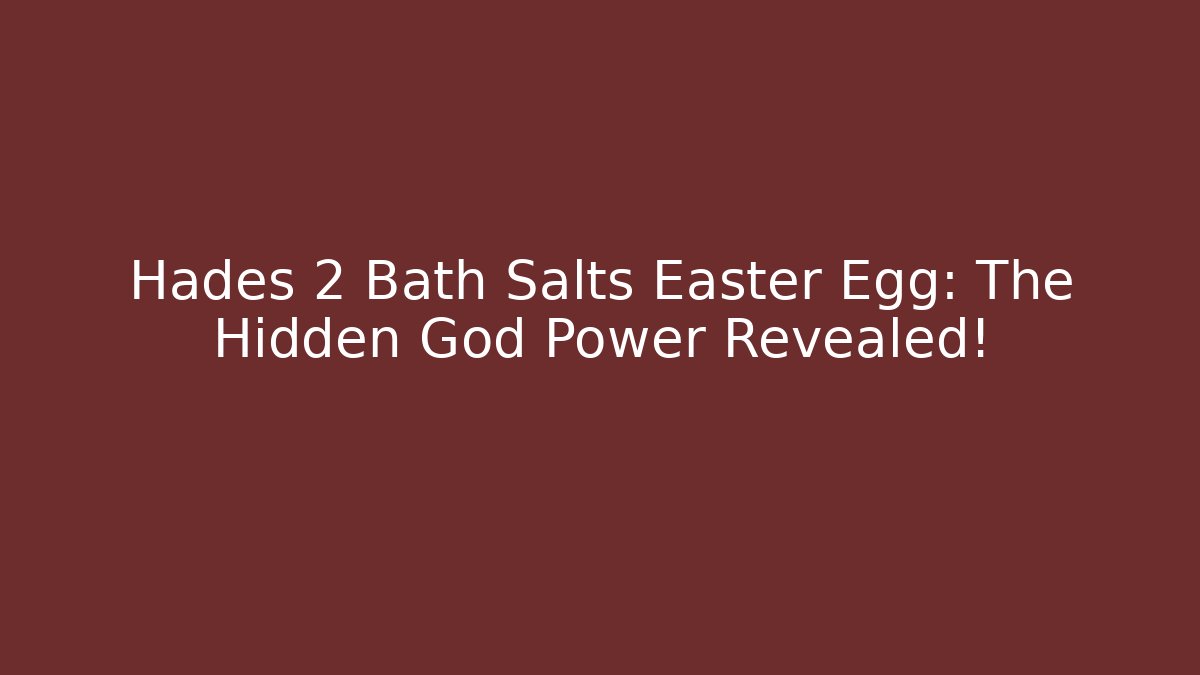 Hades 2 Bath Salts Easter Egg: The Hidden God Power Revealed!