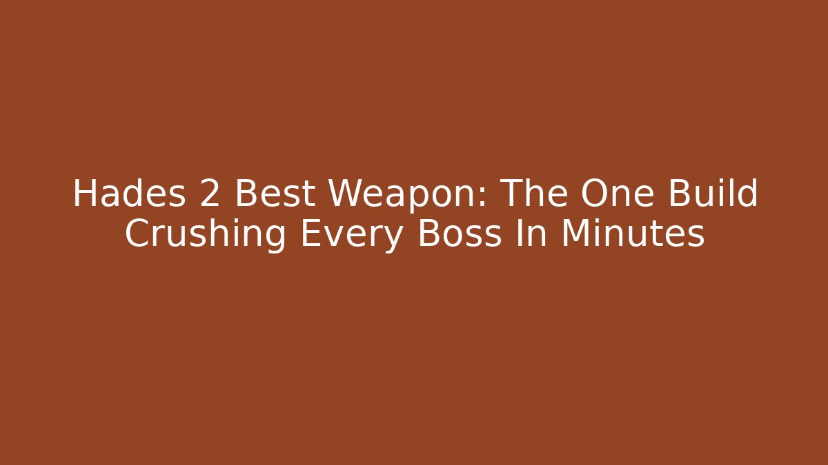 Hades 2 Best Weapon: The One Build Crushing Every Boss In Minutes