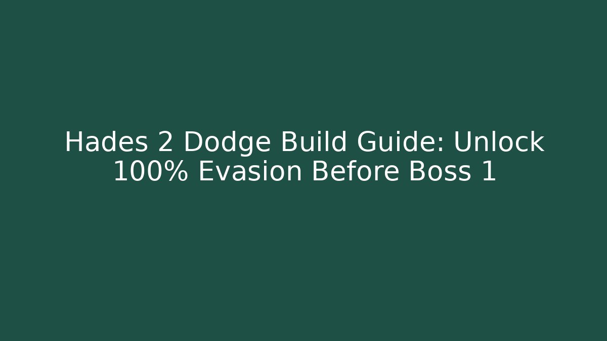Hades 2 Dodge Build Guide: Unlock 100% Evasion Before Boss 1