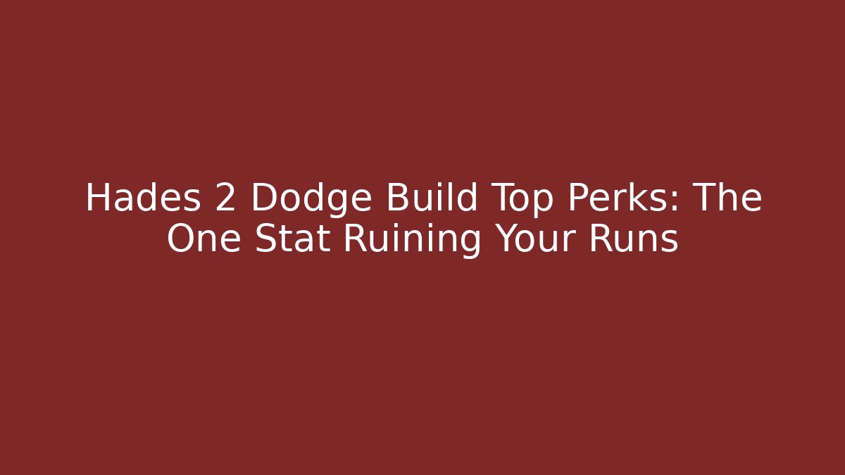 Hades 2 Dodge Build Top Perks: The One Stat Ruining Your Runs