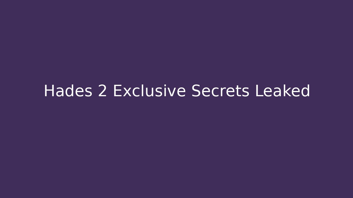Hades 2 Exclusive Secrets Leaked - Create More Assets