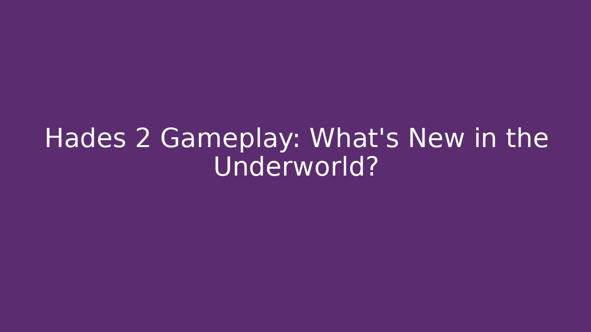 Hades 2 Gameplay: What's New in the Underworld?
