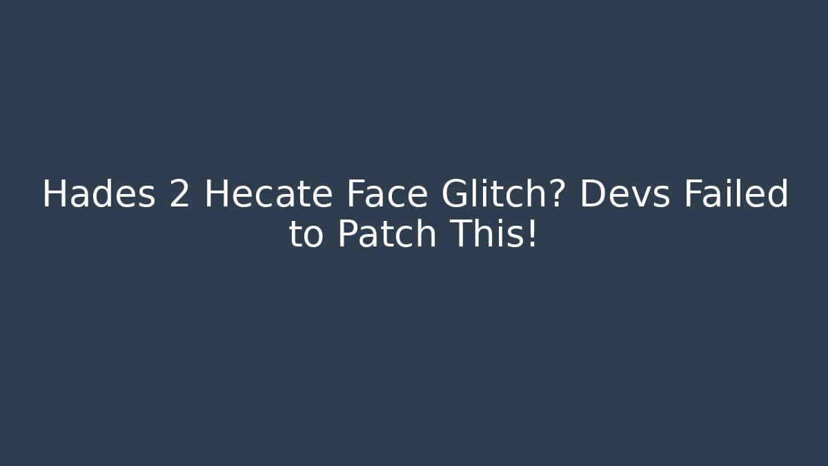 Hades 2 Hecate Face Glitch? Devs Failed to Patch This!