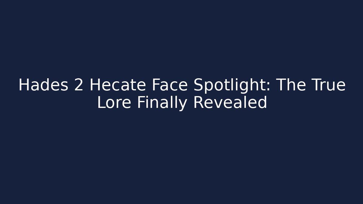 Hades 2 Hecate Face Spotlight: The True Lore Finally Revealed