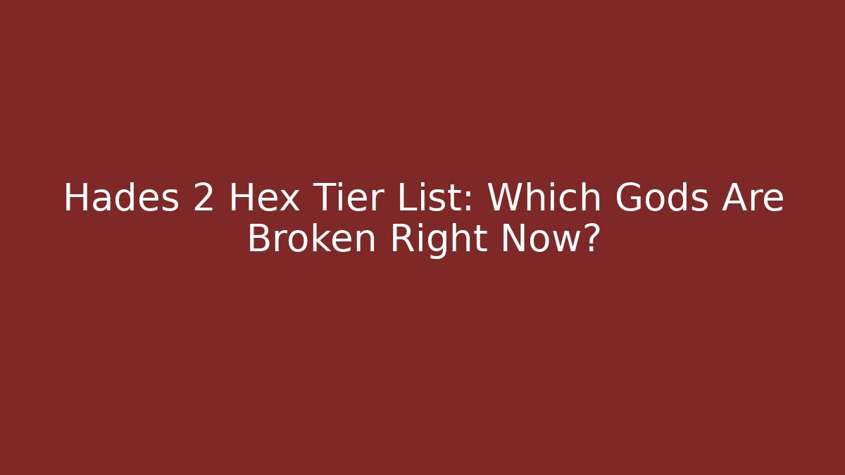Hades 2 Hex Tier List: Which Gods Are Broken Right Now?