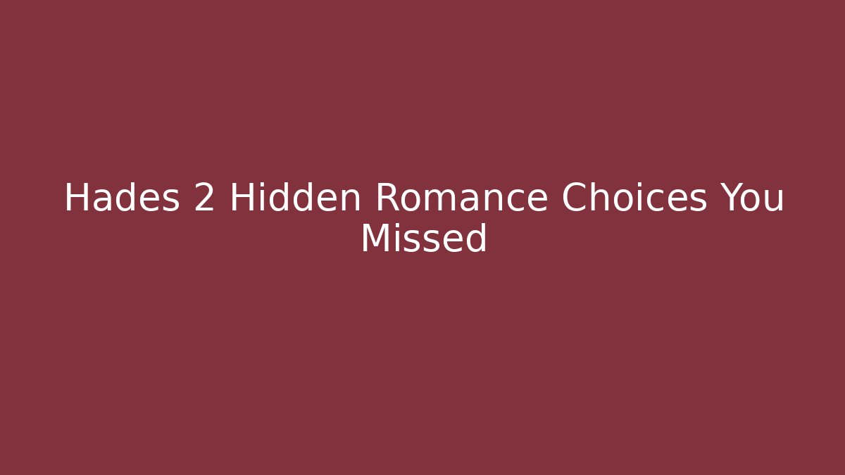 Hades 2 Hidden Romance Choices You Missed