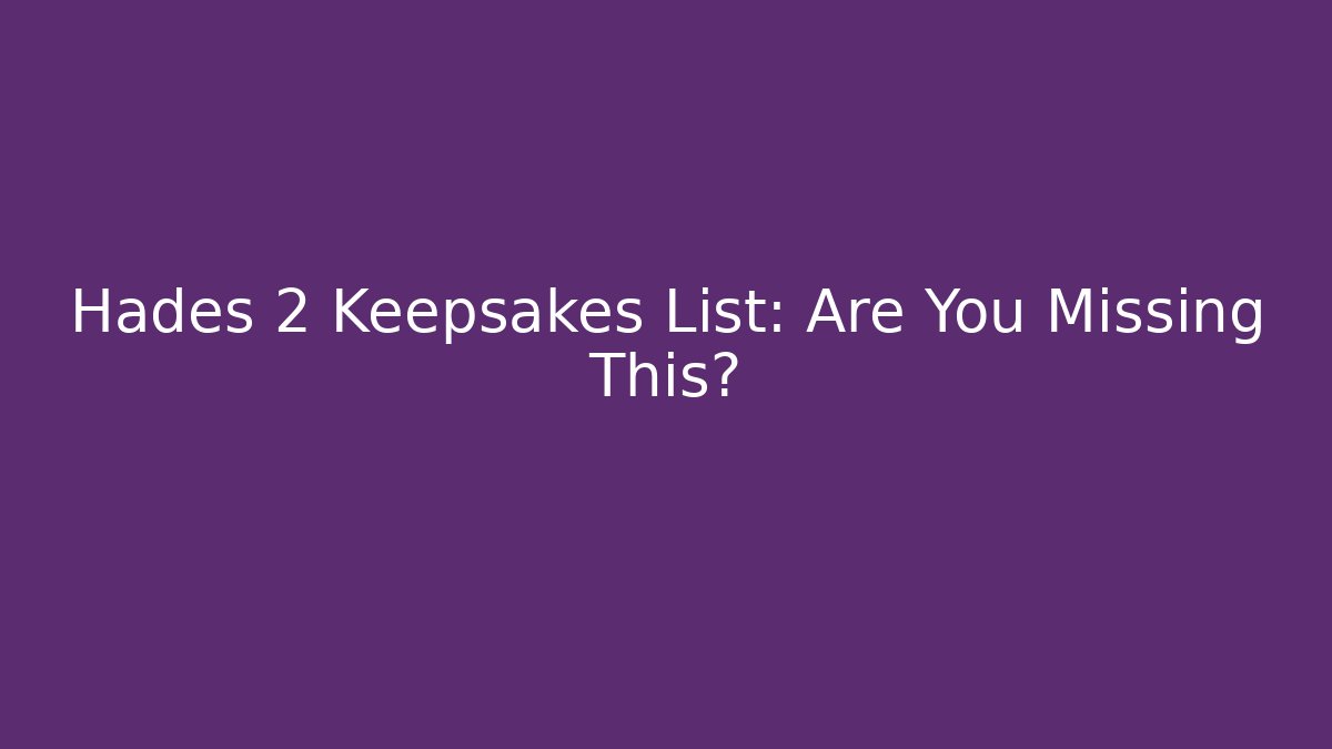 Hades 2 Keepsakes List: Are You Missing This?