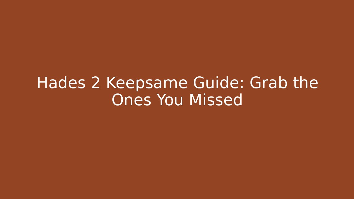 Hades 2 Keepsame Guide: Grab the Ones You Missed - Create More Assets