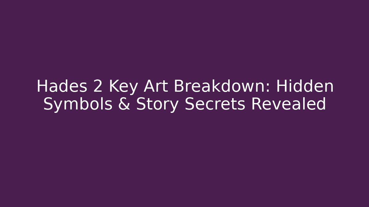 Hades 2 Key Art Breakdown: Hidden Symbols & Story Secrets Revealed