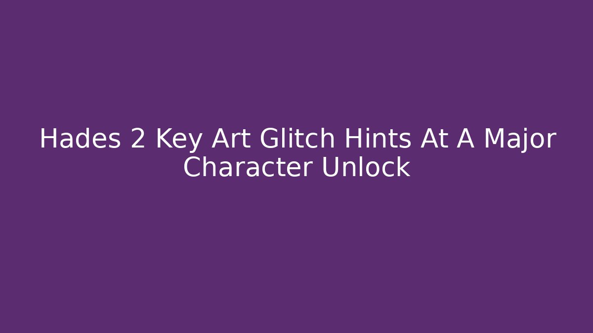 Hades 2 Key Art Glitch Hints At A Major Character Unlock