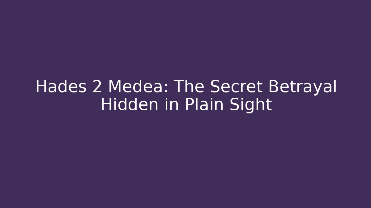 Hades 2 Medea: The Secret Betrayal Hidden in Plain Sight