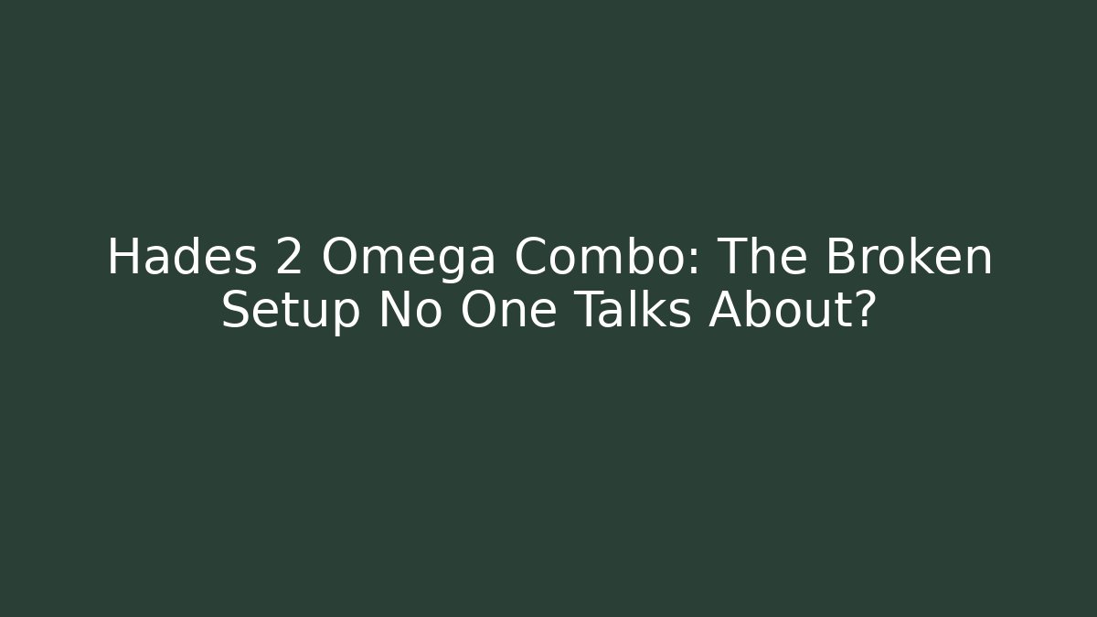 Hades 2 Omega Combo: The Broken Setup No One Talks About? - Create More Assets