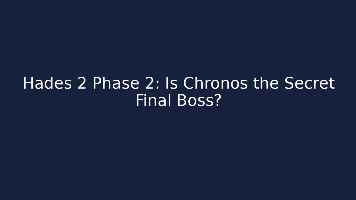 Hades 2 Phase 2: Is Chronos the Secret Final Boss?