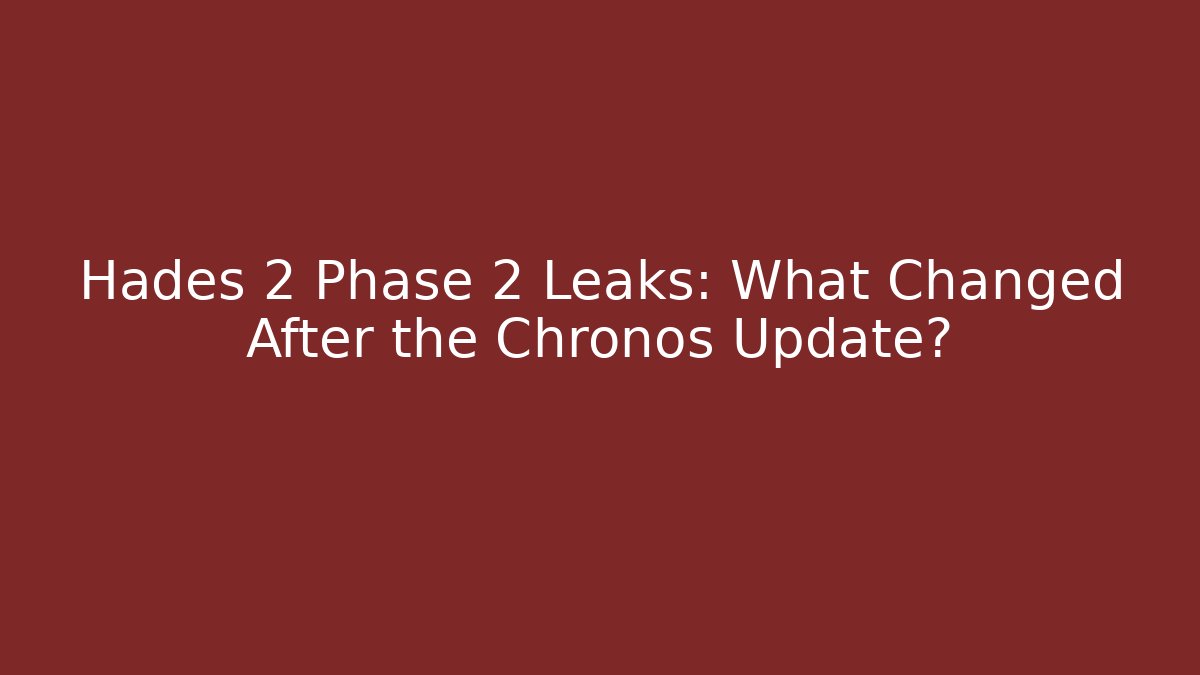 Hades 2 Phase 2 Leaks: What Changed After the Chronos Update?