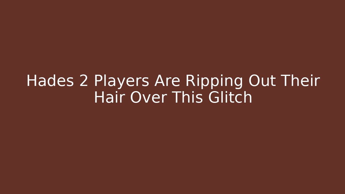 Hades 2 Players Are Ripping Out Their Hair Over This Glitch