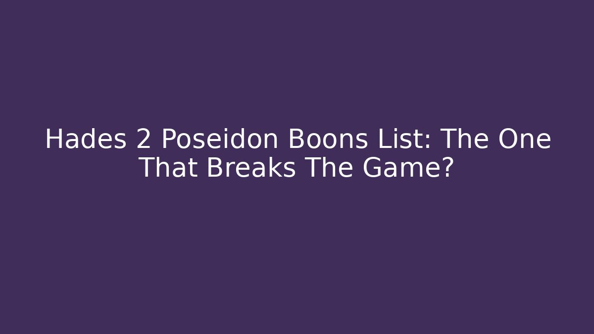 Hades 2 Poseidon Boons List: The One That Breaks The Game?