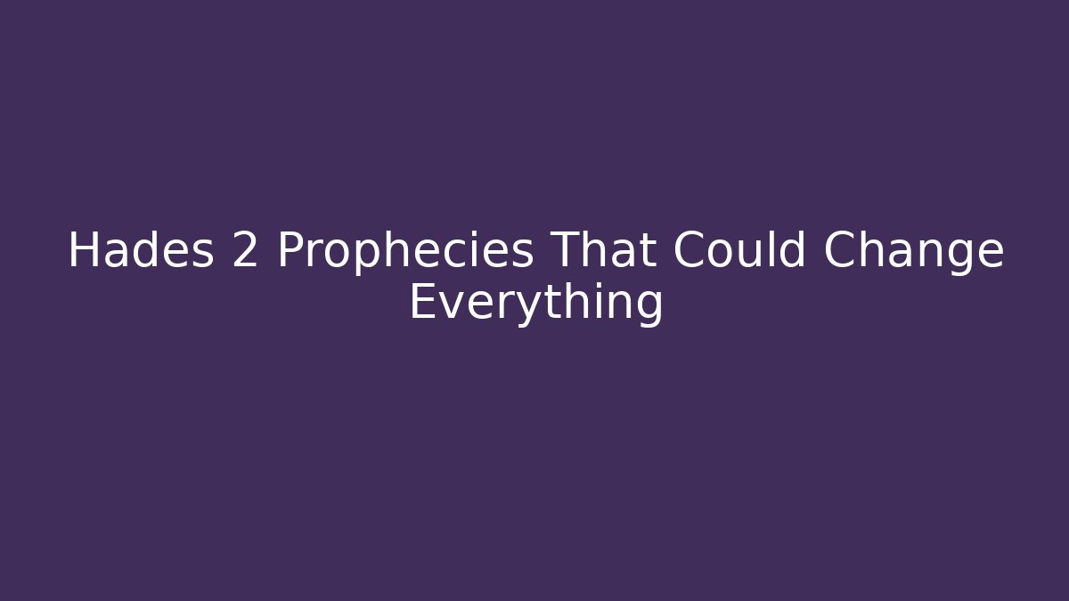 Hades 2 Prophecies That Could Change Everything