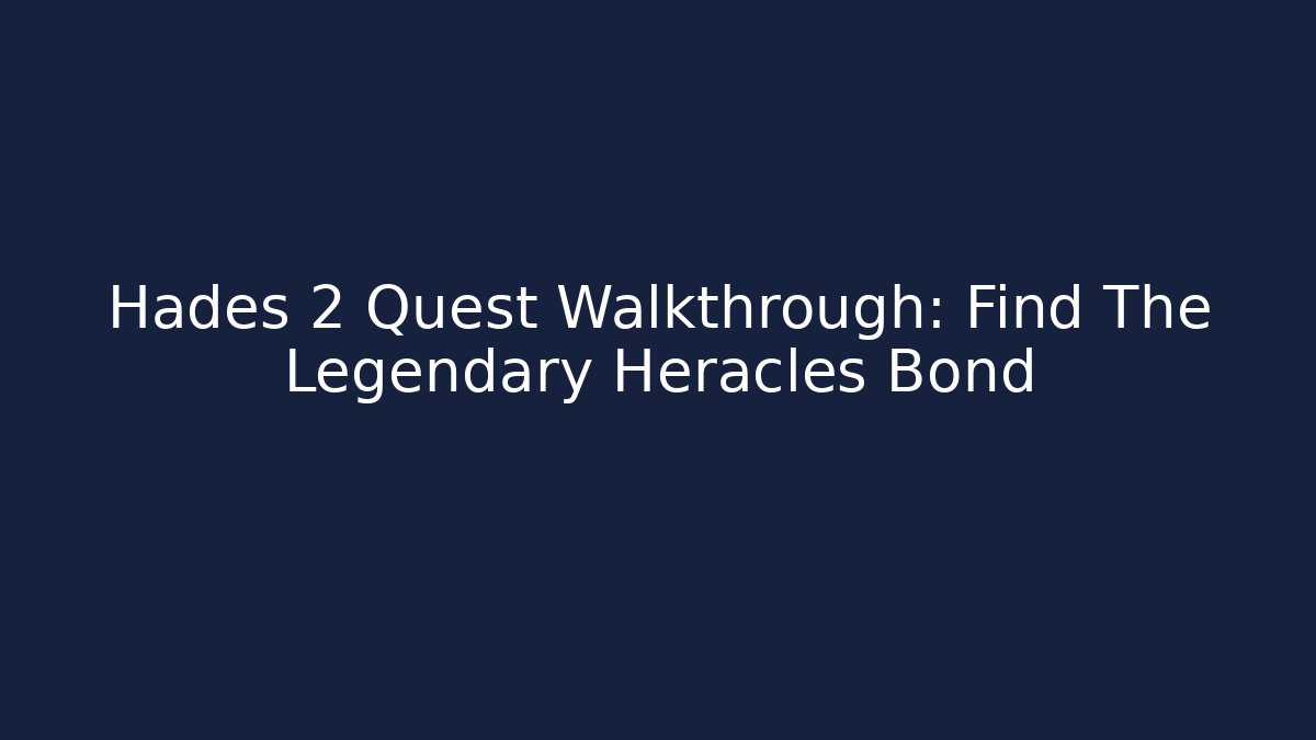 Hades 2 Quest Walkthrough: Find The Legendary Heracles Bond - Create More Assets