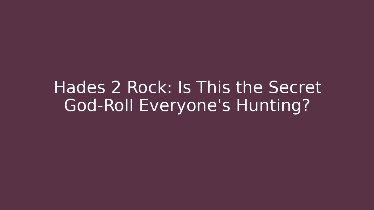 Hades 2 Rock: Is This the Secret God-Roll Everyone’s Hunting?