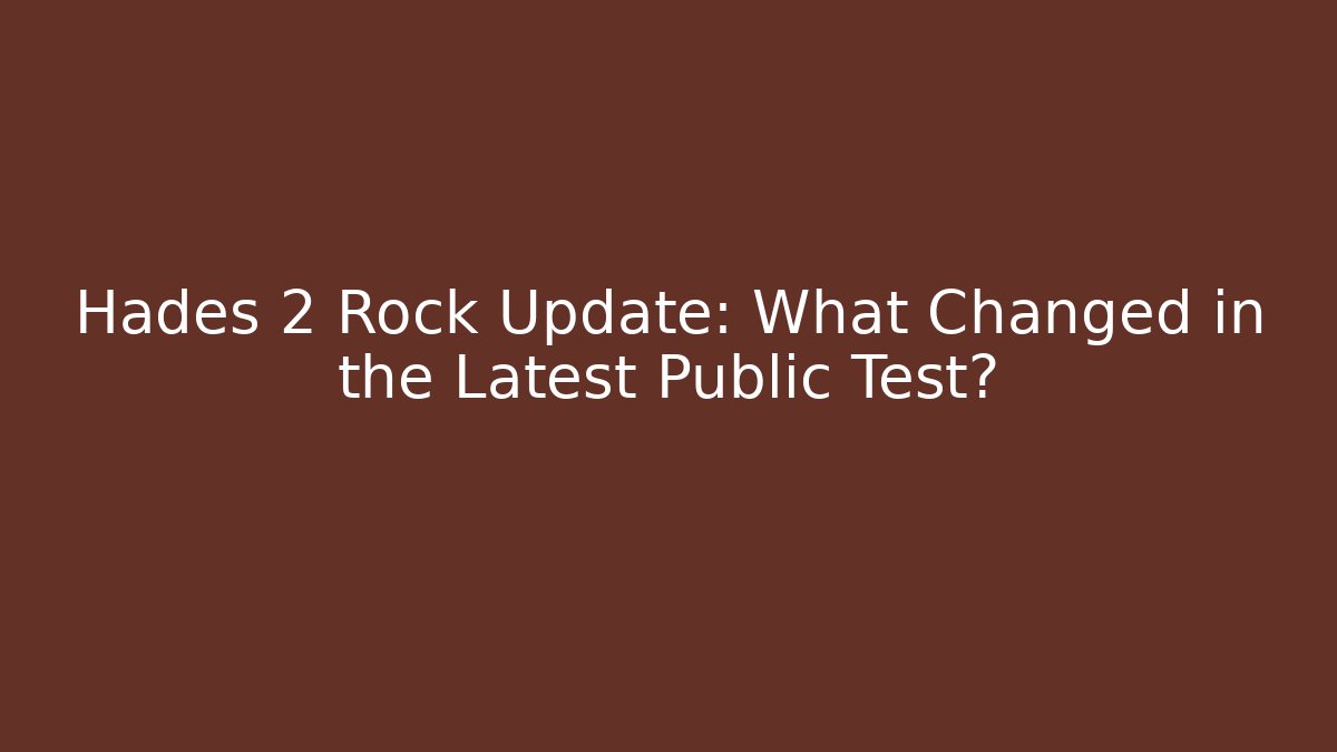Hades 2 Rock Update: What Changed in the Latest Public Test?