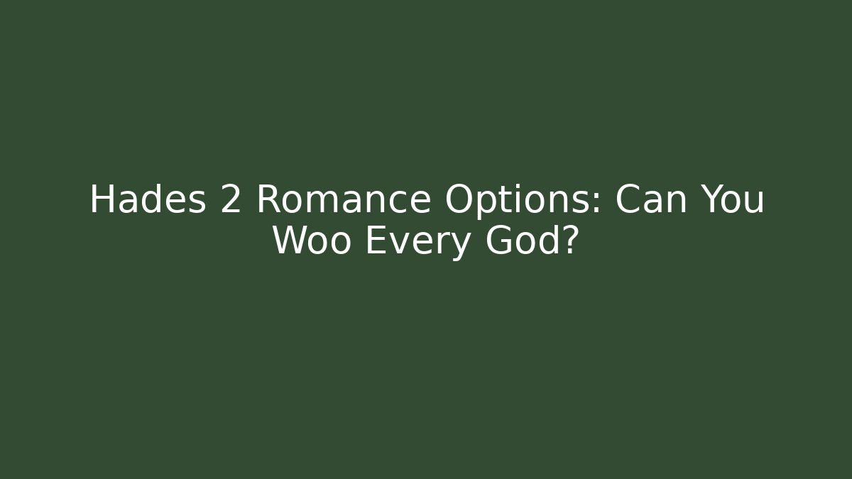 Hades 2 Romance Options: Can You Woo Every God?