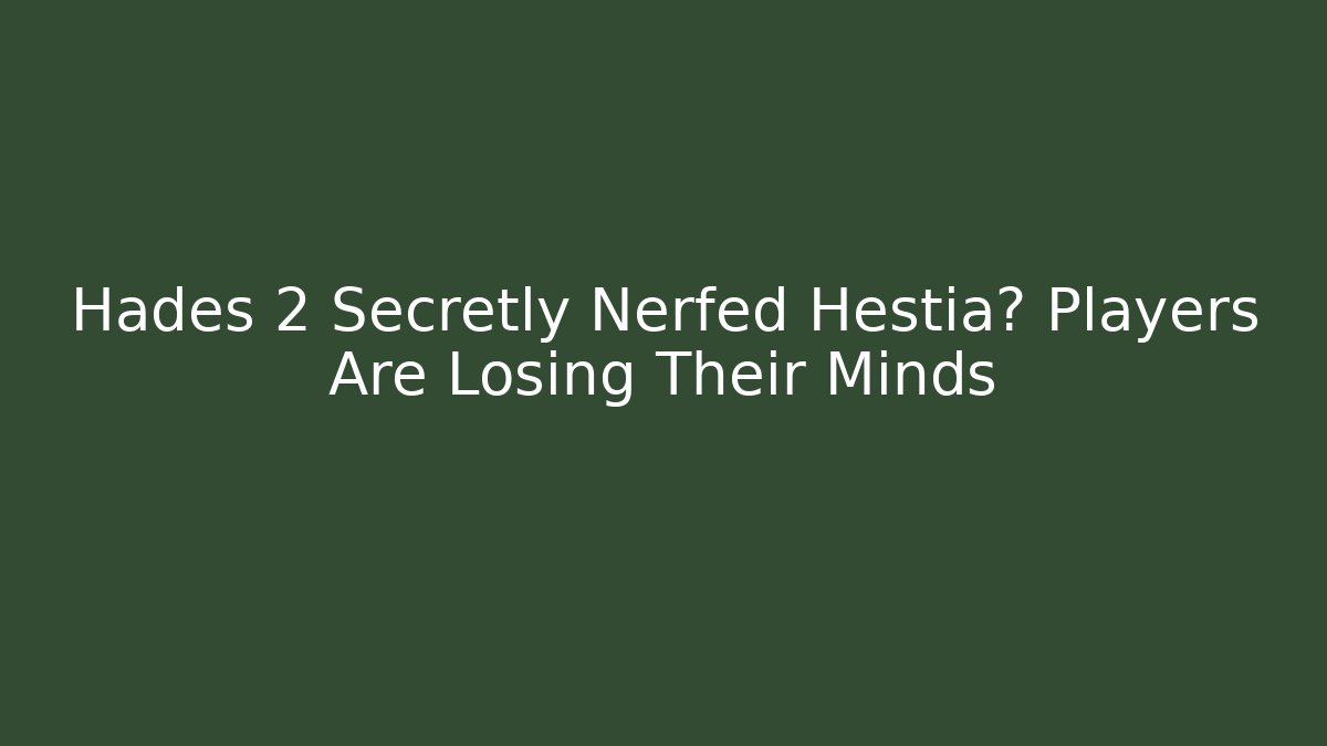 Hades 2 Secretly Nerfed Hestia? Players Are Losing Their Minds