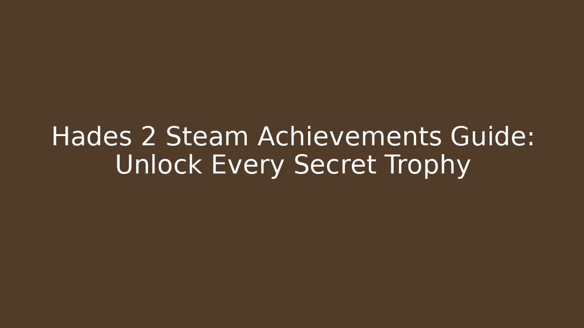 Hades 2 Steam Achievements Guide: Unlock Every Secret Trophy