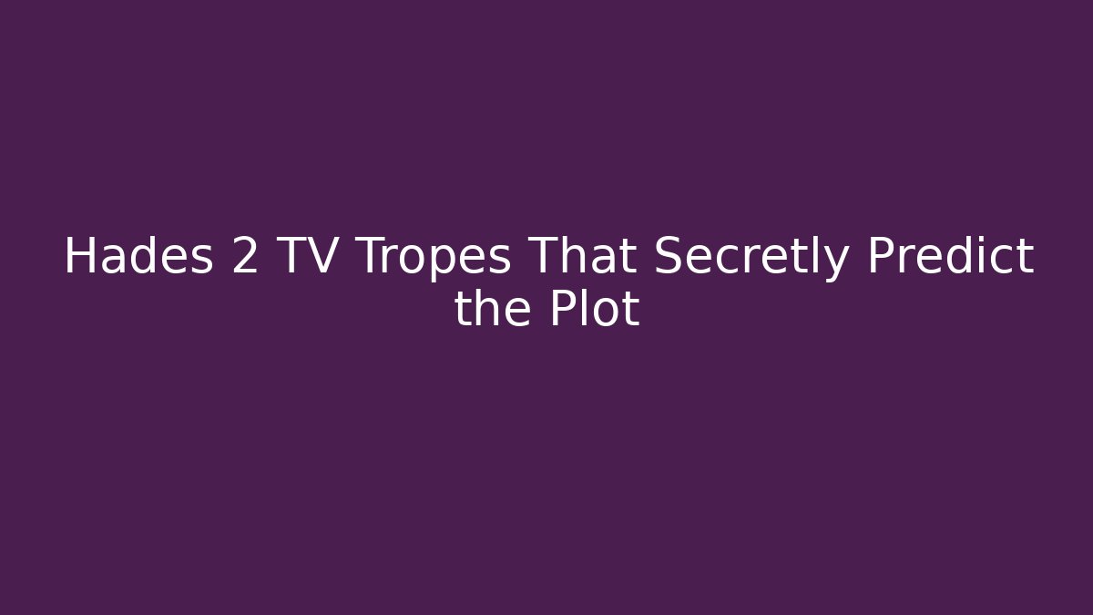 Hades 2 TV Tropes That Secretly Predict the Plot