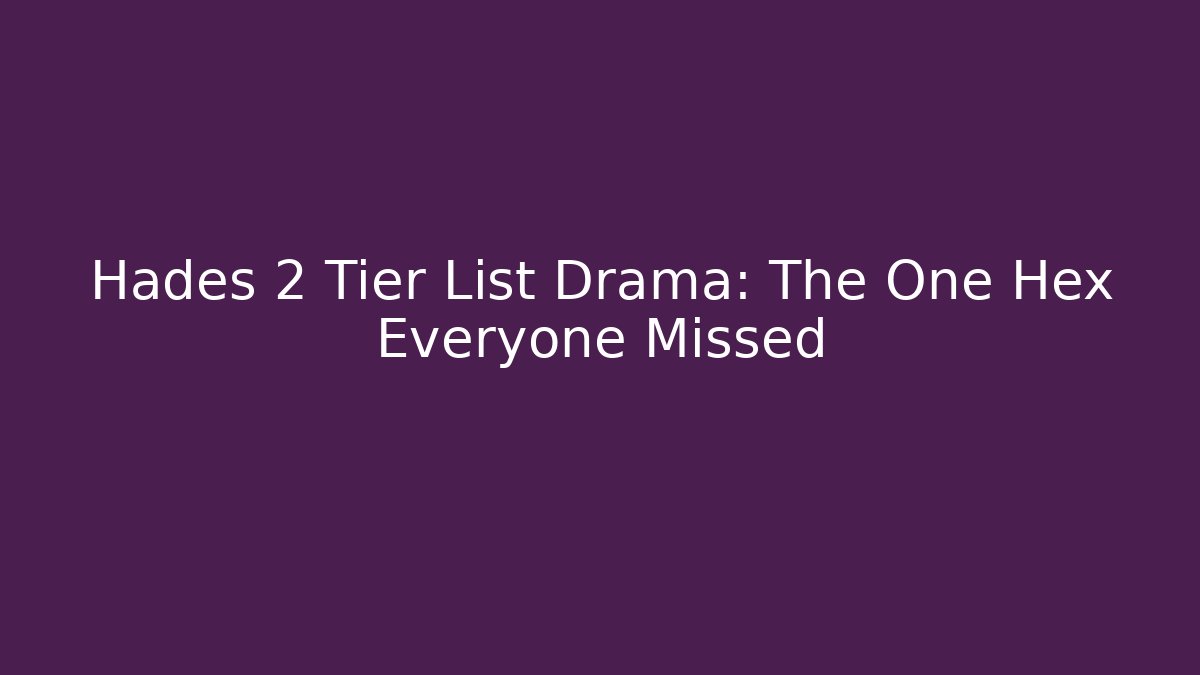 Hades 2 Tier List Drama: The One Hex Everyone Missed