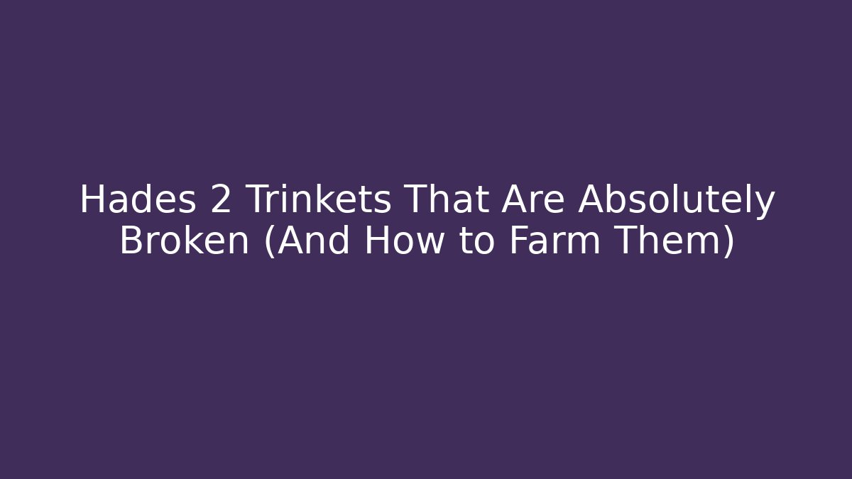 Hades 2 Trinkets That Are Absolutely Broken (And How to Farm Them)