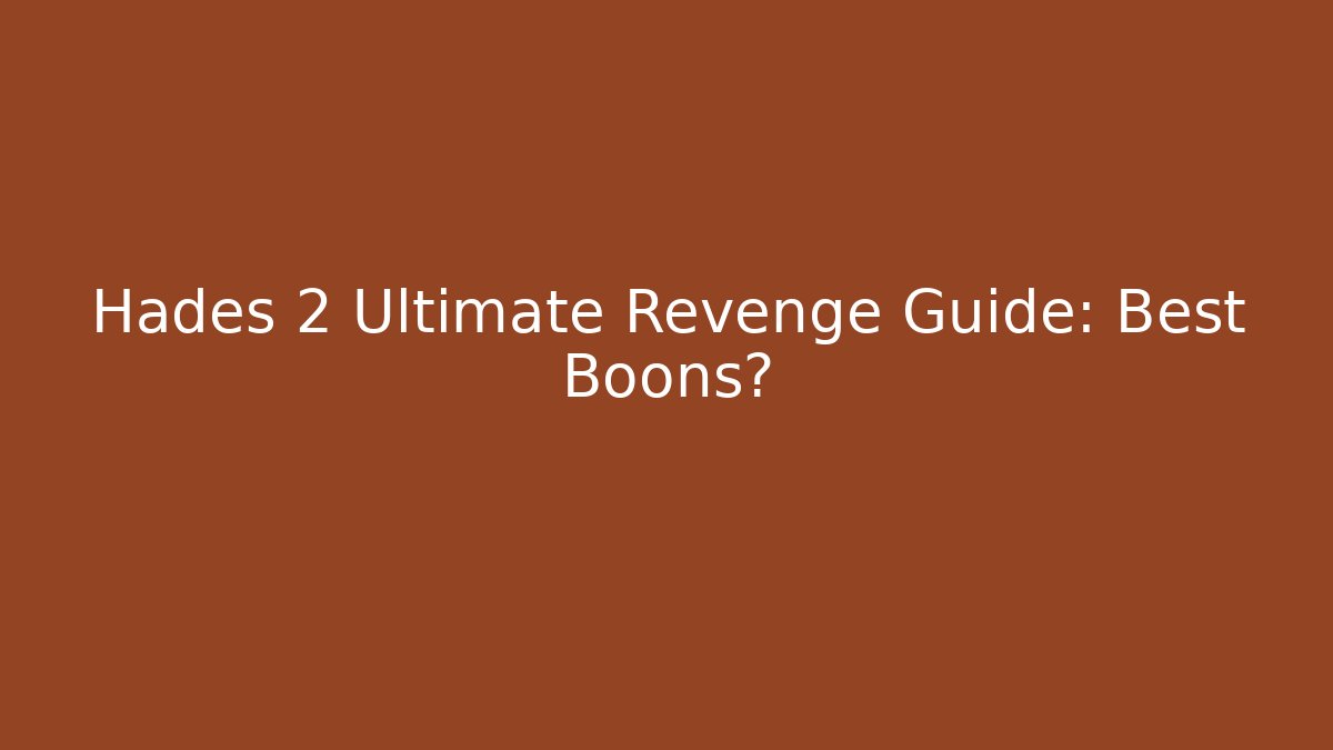 Hades 2 Ultimate Revenge Guide: Best Boons?